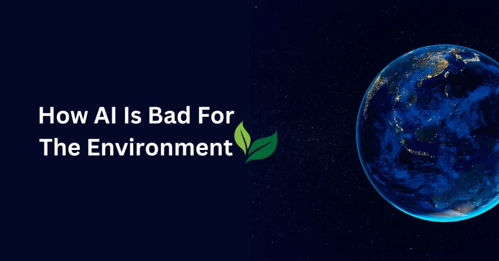 How AI Is Bad for the Environment